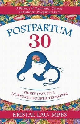 Postpartum 30: Thirty Days to a Nurtured Fourth Trimester by Lau, Kristal