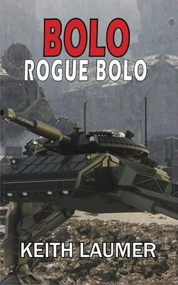 Bolo: Rogue Bolo by Laumer, Keith
