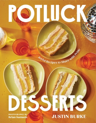Potluck Desserts: Joyful Recipes to Share with Pride by Burke, Justin