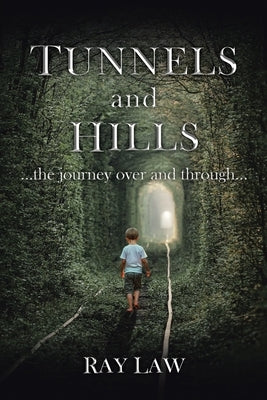 TUNNELS and HILLS: ...the journey over and through... by Law, Ray