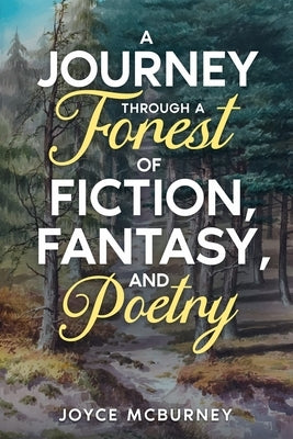 Journey Through a Forest of Fiction, Fantasy and Poetry by McBurney, Joyce