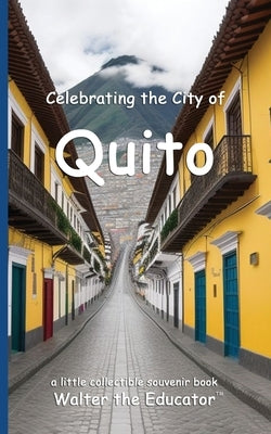 Celebrating the City of Quito by Walter the Educator