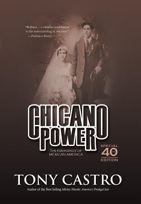Chicano Power: The Emergence of Mexican America by Castro, Tony