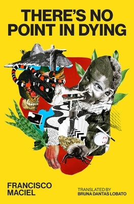 There's No Point in Dying by Maciel, Francisco