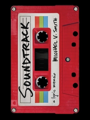 Soundtrack: A Lyric Memoir by Smith, Michael V.