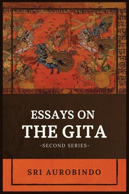 Essays on the GITA: -Second Series- by Sri Aurobindo