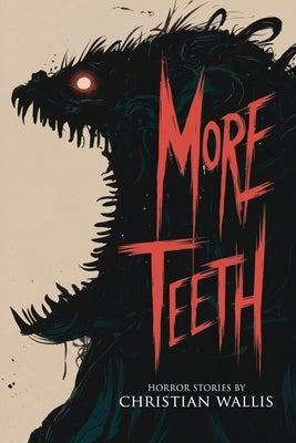 More Teeth: Stories of Horror and the Supernatural with Bite by Wallis, Christian