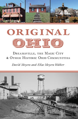 Original Ohio: Dreamsville, the Magic City & Other Historic Ohio Communities by Meyers, David W.