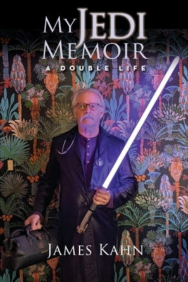 My Jedi Memoir - A Double Life by Kahn, James