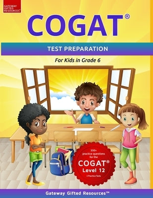 COGAT Test Prep Grade 6 Level 12: Two Practice Tests for Children in Sixth Grade / Gifted and Talented Test Preparation Book by Resources, Gateway Gifted