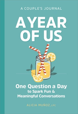 A Year of Us: A Couple's Journal: One Question a Day to Spark Fun and Meaningful Conversations by Mu?oz, Alicia