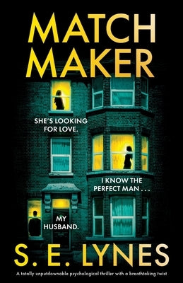 Matchmaker: A totally unputdownable psychological thriller with a breathtaking twist by S. E. Lynes, S. E.