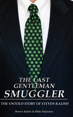 The Last Gentleman Smuggler: The Untold Story of Steven Kalish by Kalish, Steven M.