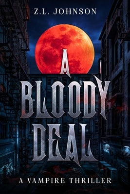 A Bloody Deal: A Vampire Thriller by Johnson, Z. L.