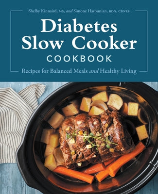 Diabetes Slow Cooker Cookbook: Recipes for Balanced Meals and Healthy Living by Kinnaird, Shelby