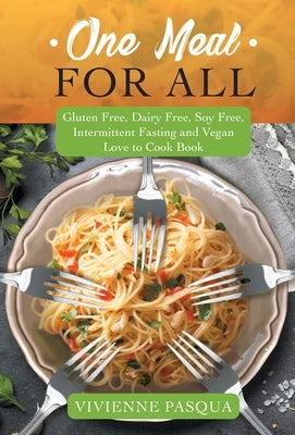 One Meal for All: Gluten Free, Dairy Free, Soy Free, Intermittent Fasting and Vegan Love to Cook Book by Pasqua, Vivienne