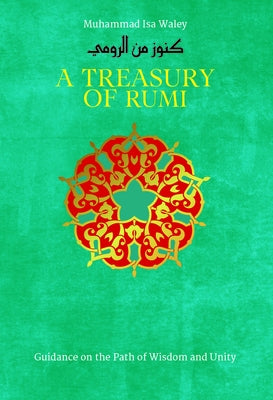A Treasury of Rumi: Guidance on the Path of Wisdom and Unity by Waley, Muhammad Isa
