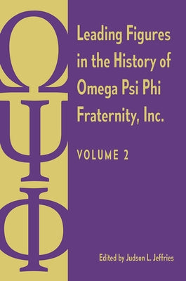 Leading Figures in the History of Omega Psi Phi Fraternity, Inc.: Volume 2 by Jeffries, Judson L.