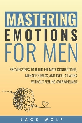 Mastering Emotions for Men by Wolf, Jack