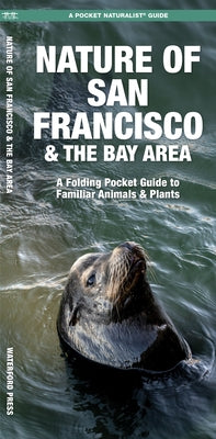 Nature of San Francisco & the Bay Area: A Folding Pocket Guide to Familiar Plants & Animals by Kavanagh, James