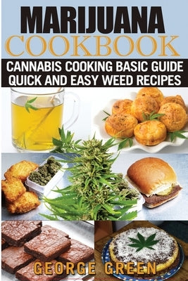 Cooking with Marijuana: Quick and Easy Cannabis Recipes by Green, George