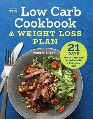 The Low Carb Cookbook & Weight Loss Plan: 21 Days to Cut Carbs and Burn Fat with a Ketogenic Diet by Ellgen, Pamela
