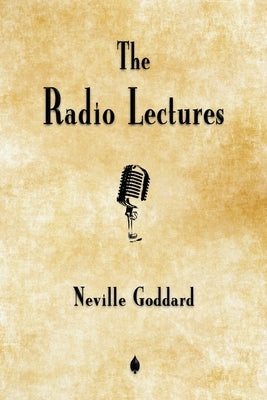 Neville Goddard: The Radio Lectures by Goddard, Neville