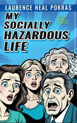 My Socially Hazardous Life 2 1/2 by Neal Pokras, Laurence