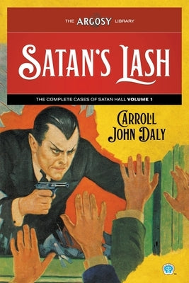 Satan's Lash: The Complete Cases of Satan Hall, Volume 1 by Daly, Carroll John