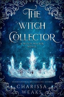 The Witch Collector by Weaks, Charissa