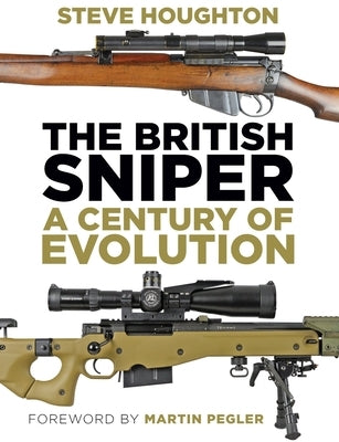 The British Sniper: A Century of Evolution by Houghton, Steve