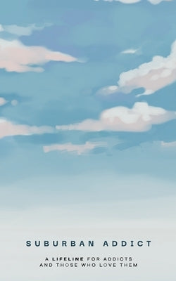 Suburban Addict: A Lifeline for Addicts and Those Who Love Them by Miles, Brandon