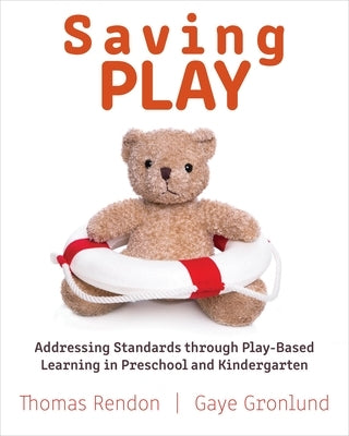 Saving Play: Addressing Standards Through Play-Based Learning in Preschool and Kindergarten by Gronlund, Gaye