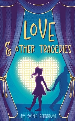 Love and Other Tragedies by Bernbaum, Sophie