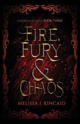 Fire, Fury and Chaos: Strings of Fate: Book Three by Kincaid, Melissa J.