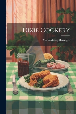 Dixie Cookery by Barringer, Maria Massey