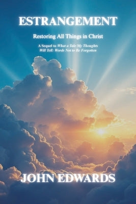 Estrangement: Restoring All Things in Christ by Edwards, John