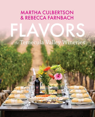 Flavors of the Temecula Valley Wineries by Culbertson, Martha