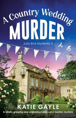 A Country Wedding Murder: A totally gripping and unputdownable cozy murder mystery by Gayle, Katie