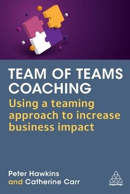 Team of Teams Coaching: Using a Teaming Approach to Increase Business Impact by Hawkins, Peter