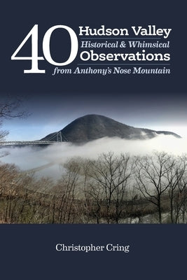 40 Hudson Valley Historical & Whimsical Observations From Anthony's Nose Mountain by Armstrong, Liz Schevtchuk