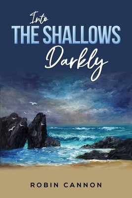 Into the Shallows Darkly by Cannon, Robin