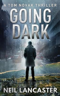 Going Dark: A Tom Novak Thriller by Lancaster, Neil