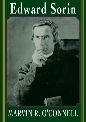 Edward Sorin by O'Connell, Marvin R.