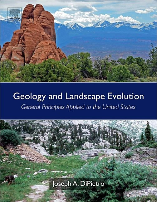 Geology and Landscape Evolution: General Principles Applied to the United States by Dipietro, Joseph A.