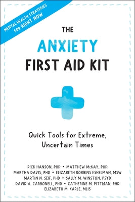 The Anxiety First Aid Kit: Quick Tools for Extreme, Uncertain Times by Hanson, Rick