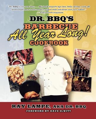Dr. BBQ's "Barbecue All Year Long!" Cookbook by Lampe, Ray