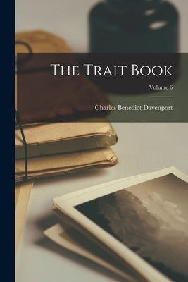 The Trait Book; Volume 6 by Davenport, Charles Benedict