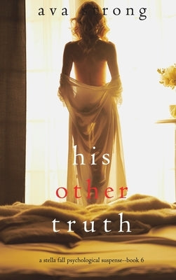 His Other Truth (A Stella Fall Psychological Suspense Thriller-Book 6) by Strong, Ava