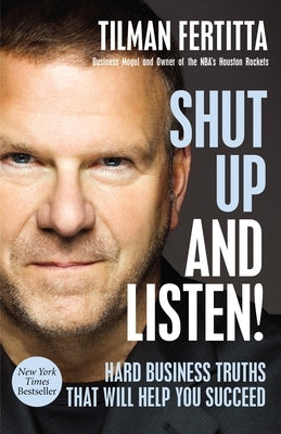 Shut Up and Listen!: Hard Business Truths That Will Help You Succeed by Fertitta, Tilman